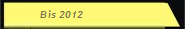 Bis 2012